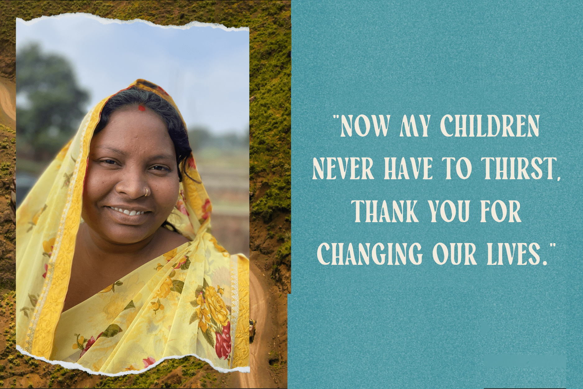 A woman in a yellow floral sari smiles outdoors on the left; on the right, a blue background with white text reads, Now my children never have to thirst, thank you for changing our lives.