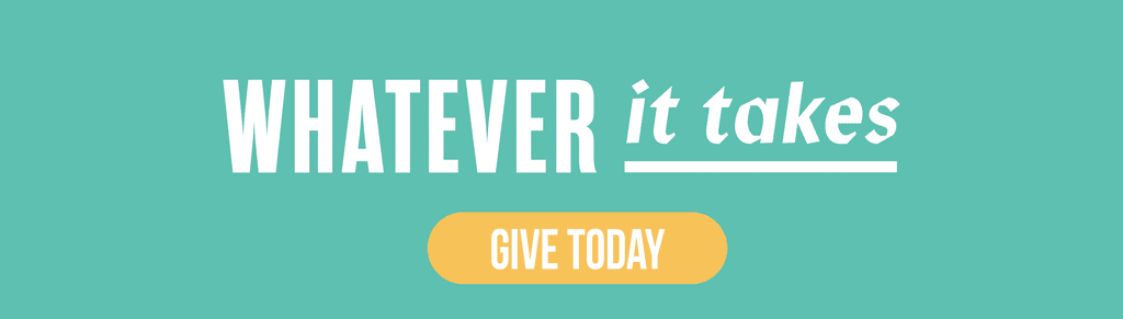 Text graphic with a teal background reads “WHATEVER it takes” in bold and italic white text, with a yellow button below that says “GIVE TODAY” in white letters.