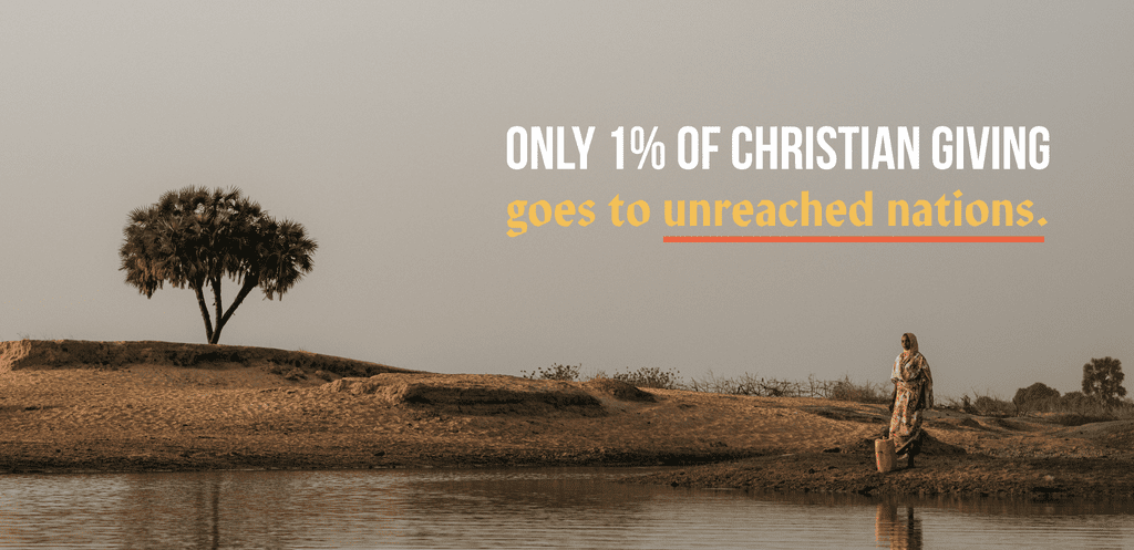 A lone person carrying a bucket walks on a sandy riverbank with a tree in the background. Text reads: Only 1% of Christian giving goes to unreached nations.